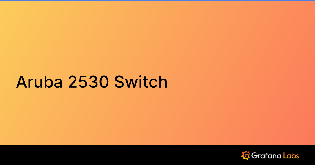 Aruba 2530 Switch Grafana Labs